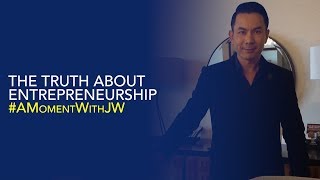 A Moment With JW | The Truth of Entrepreneurship