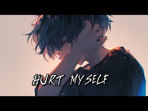 Nightcore Hurt Myself ( Lyrics )