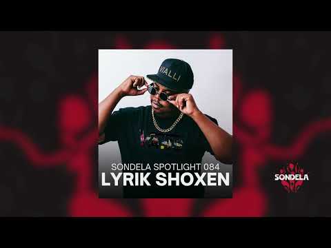 Sondela Spotlight 084 - Lyrik Shoxen | Afro House / Afrotech Mix