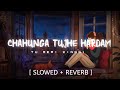 Chahunga Main Tujhe Hardam Slowed + Reverb Lofi | Satyajeet Jena | Soulful Vibes