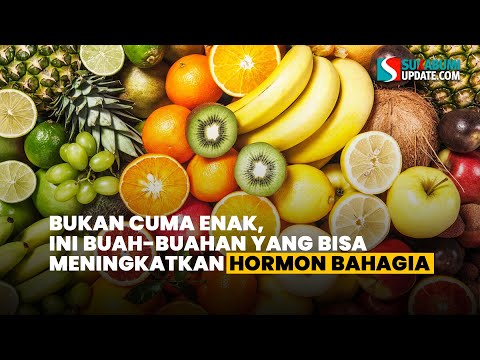 BUKAN CUMA ENAK, INI BUAH-BUAHAN YANG BISA MENINGKATKAN HORMON BAHAGIA