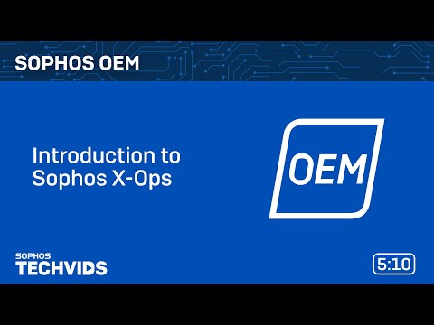 Sophos OEM: Introduction to Sophos X-Ops