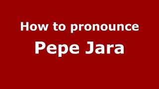 How to pronounce Pepe Jara