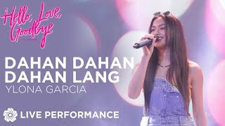 Dahan Dahan Dahan Lang - Ylona Garcia | Hello Love Goodbye: A Celebration of Love &amp; Music