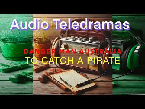 Danger Man Australia S1E3 - To Catch a Pirate (Audio Drama) based on ITC TV series Danger Man