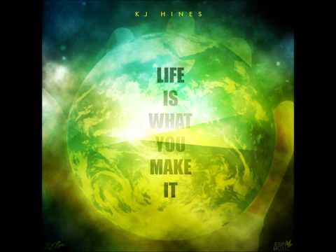 KJ Hines - Life Is What You Make It