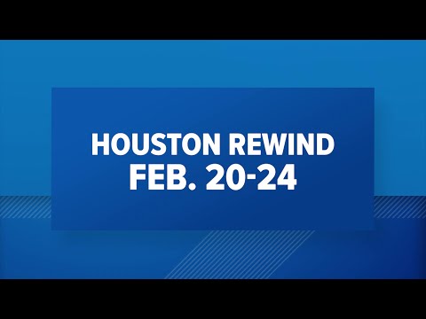 Houston Rewind: Feb. 20-24