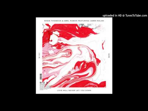 Eddie Thoneick / Abel Ramos feat. James Walsh - Love Will Never Let You Down (Original Mix)