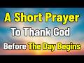 A Morning Prayer To Thank God Before You Start Your Day With Peace Hope And Strength