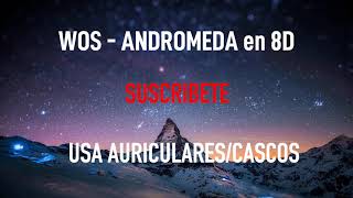 WOS - ANDROMEDA | MÚSICA EN 8D