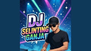 Download lagu DJ SELINTING GANJA mp3 Download lagu DJ SELINTING GANJA mp3