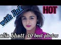 Alia Bhatt 10 Cute Pics With Link Alia Bhatt Hot Photoshoot Alia Bhatt Hot Alia Bhatt