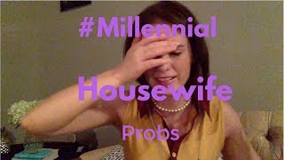 You Might Be A Millennial Housewife If...