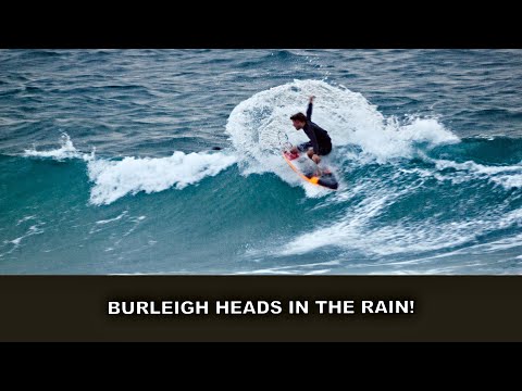 Burleigh Heads Onshore & in The Bucketing Rain.