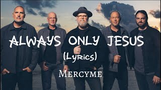MercyMe - Always Only Jesus (Lyrics)
