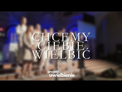 projekt uwielbienie - Chcemy Ciebie wielbić - LIVE (oryg. „O Lord to you” - Bob Fitts)