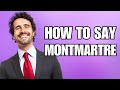 How To Pronounce Montmartre (Correctly)
