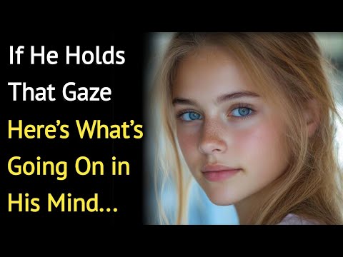 If He Holds That Gaze… Here’s What’s Going On in His Mind | Psychology Says