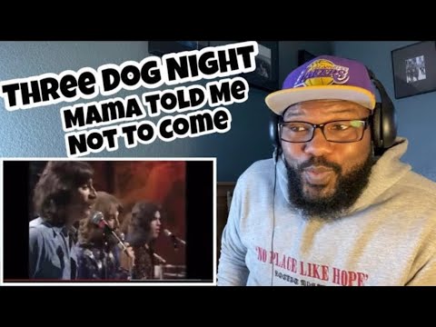 Three Dog Night - Mama Told Me Not To Come | REACTION