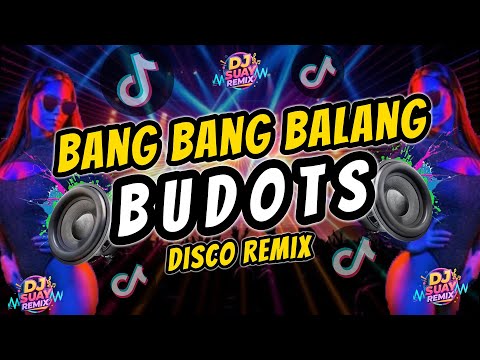 BANG BANG BALANG | BUDOTS DISCO REMIX | DJ SUAY