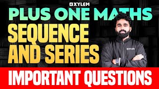 Plus One Maths | Sequence And Series - Important Questions | Xylem Plus One