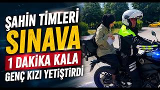 Şahin Timleri Sınava 1 Dakika Kala Genç Kızı Yetiştirdi