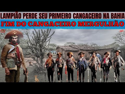 LAMPIÃO LOSES ITS FIRST CANGACEIRO IN BAHIA - END OF CANGACEIRO MERGULHÃO