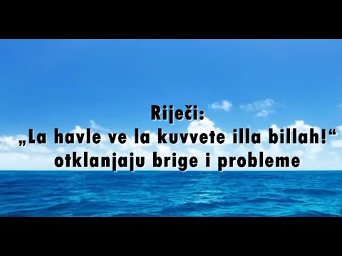 RIJEČI "LA HAVLE VE LA KUVVETE ILLA BILLAH" OTKLANJAJU BRIGE I PROBLEME