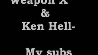 My Subs - Weapon X & Ken Hell