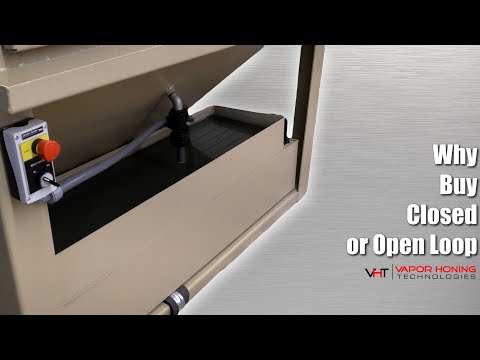 Why Buy a Closed or Open Loop - Vapor Honing Technologies