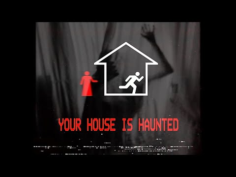 YOUR HOUSE IS HAUNTED