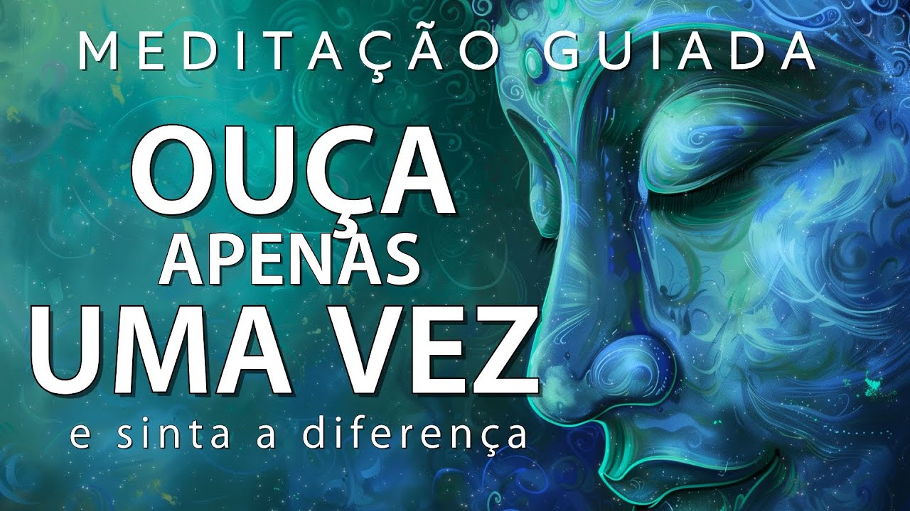 MEDITAÇÃO GUIADA – OUÇA APENAS UMA VEZ E SINTA DIFERENÇA