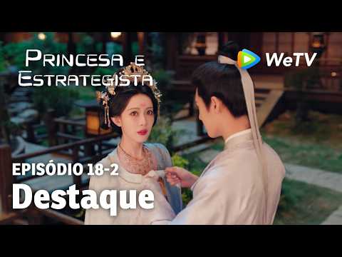 【Princesa e Estrategista】EP18-2｜Destaque | Li Yun Rui e Meng Zi Yi | WeTV