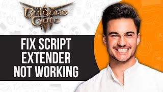 How To Fix Baldur’s Gate 3 BG3 Script Extender Not Working