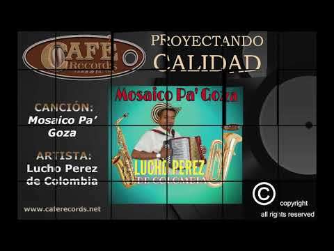 Lucho Perez de Colombia - Mosaico Pa' Goza: Festival en Guarare / No Quiero Envejecer / El Bailador