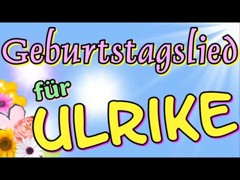Geburtstagslied für Ulrike! Happy Birthday, liebe Ulrike!