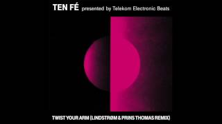 Ten Fé -  Twist Your Arm (Lindstrøm &amp; Prins Thomas Remix) (Official Audio)