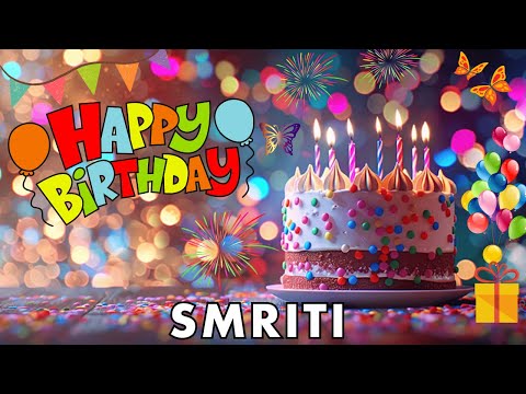 Happy Birthday Smriti, Birthday Wishes, Birthday Song, hbd