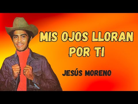 My Eyes Cry for You - Jesus Moreno | Lyric Video
