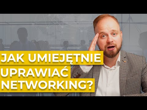 Jak UMIEJĘTNIE uprawiać NETWORKING? 10 wskazówek o nawiązywaniu relacji w biznesie