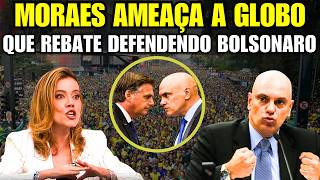 Moraes ENLOUQUECE, AMEAÇA a Globo e emissora responde defendendo Bolsonaro!