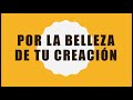 Por la belleza de tu creación