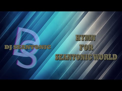 Dj Seantonic - Hymn For The Seantonic World Official