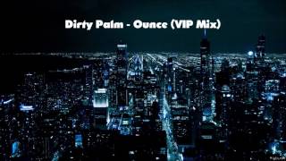 Dirty Palm - Ounce (VIP Mix)