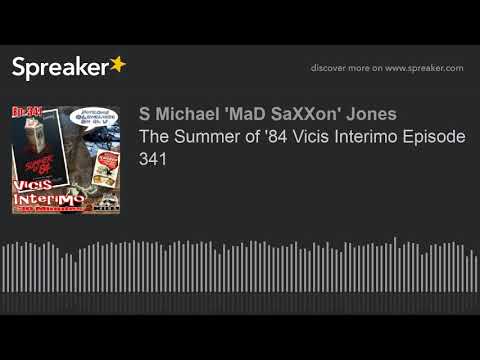 The Summer of '84 Vicis Interimo Episode 341 (made with Spreaker)