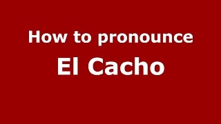 How to pronounce El Cacho