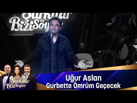Uğur Aslan - GURBETTE ÖMRÜM GEÇECEK