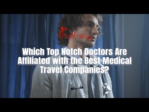 Which Top Notch Doctors Are Affiliated with the Best Medical Travel Companies?