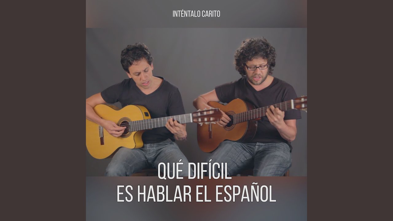 Inténtalo Carito - Qué Difícil Es Hablar el Español