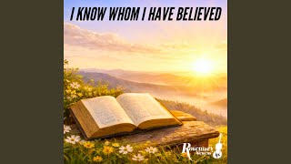 I Know Whom I Have Believed